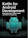 Kotlin for Android Development: Build Mobile Apps Master Jetpack and Publish to Google Play