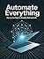 Automate Everything: How to...