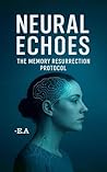 Neural Echoes: The Memory Resurrection Protocol