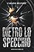 Dietro lo specchio: Non sempre è il destino a bussare alla tua porta (Italian Edition)
