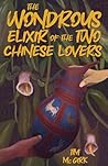 The Wondrous Elixir of the Two Chinese Lovers The Wondrous Elixir of the Two Chinese Lovers