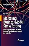 Mastering Business Model Stress Testing: Navigating Megatrends and Market Dynamics Through Strategic Analysis and Innovation (Future of Business and Finance)