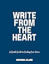 Write from the Heart: A Gentle Guide to Finding Your Voice