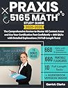 Praxis 5165 Math Study Guide: The Comprehensive Review to Master All Content Areas and Ace Your Certification Test Confidently + 660 Q&As with Detailed Explanations (10 Full-Length Tests)