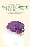 Calma la mente con il cibo: Una guida rivoluzionaria per contenere l'ansia (Italian Edition) Calma la mente con il cibo: Una guida rivoluzionaria per contenere l'ansia (Italian Edition)