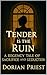 Tender is the Ruin : A Rege...