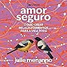 Amor seguro: Como criar relacionamentos para a vida toda