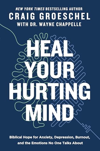 Heal Your Hurting Mind: Biblical Hope for Anxiety, Depression, Burnout, and the Emotions No One Talks About (Kindle Edition)