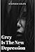 Grey Is The New Depression:...