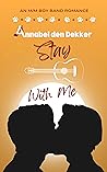Stay With Me by Annabel den Dekker