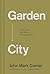 Garden City: Work, Rest, and the Art of Being Human.