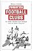 Forgotten Football Clubs of Great Britain and Ireland: Gone But Never Forgotten
