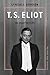 T.S. Eliot: An Imperfect Life
