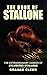 The Book of Stallone: The Extraordinary Career of Sylvester Stallone