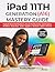 iPad 11th Generation (A16) Mastery Guide (Color Print Edition) by PRESLEY STERNER