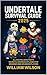 UNDERTALE SURVIVAL GUIDE 2025 by Wiliam Wilson UNDERTALE SURVIVAL GUIDE 2025 by Wiliam Wilson