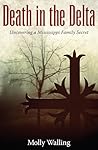 Death in the Delta: Uncovering a Mississippi Family Secret (Willie Morris Books in Memoir and Biography)
