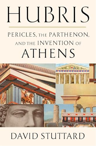 Hubris: Pericles, the Parthenon, and the Invention of Athens (Hardcover)