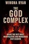 The God Complex: Inside the UK’s Most Manipulative and Murderous Cult Leaders The God Complex: Inside the UK’s Most Manipulative and Murderous Cult Leaders