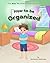 How to Be Organized (The Ho...