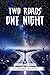 TWO ROADS ONE NIGHT: "One N...