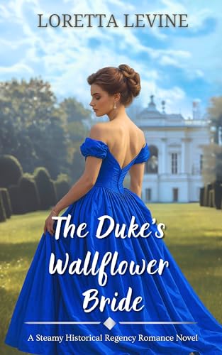 The Duke’s Wallflower Bride: A Steamy Historical Regency Romance Novel (Brides Ever After Book 3)