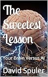The Sweetest Lesson: Your Brain Versus AI The Sweetest Lesson: Your Brain Versus AI