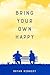 Bring Your Own Happy