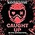 Caught Up (Into Darkness, #2)