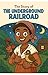The Underground Railroad: A...