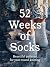 52 Weeks of Socks by n/a Laine 52 Weeks of Socks by n/a Laine