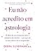 Eu não acredito em astrolog...