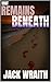 What Remains: Beneath: A Ha...