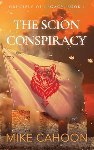 The Scion Conspiracy (Crucible of Legacy Book 1)