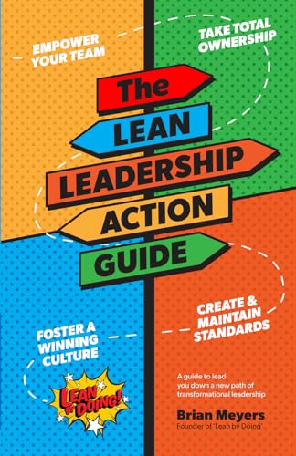 The Lean Leadership Action Guide: A Guide to Lead You down a New Path of Transformational Leadership (Paperback)