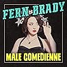 Fern Brady: Male Comedienne Fern Brady: Male Comedienne