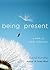 Being Present: A Book of Daily Reflections (AA Daily Reflections Book, Daily Reader Addiction, Present Moment Awareness, and for Readers of The Book of Awakening or Reflections of a Man)
