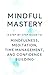 Mindful Mastery : A STEP-BY...