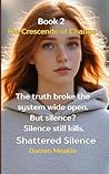 Book 2 : Shattered Silence: The Crescendo of Change: "She broke the silence. Now the fight for justice begins."