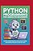 Python Programming for Absolute Beginners:: Learn Coding Basics, Data Structures, and Simple Projects Step by Step