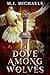 A Dove Among Wolves by M.J. Michaels