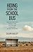 Hiding from the School Bus: Breaking Free from Control, Fear, Isolation and a Childhood without Education