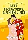 Fate, Fireworks, & Finish Lines by Marion De Ré Fate, Fireworks, & Finish Lines by Marion De Ré
