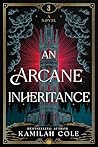 An Arcane Inheritance by Kamilah Cole