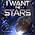 I Want the Stars