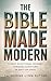 THE BIBLE MADE MODERN: A Da...