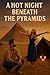 Hot Night Beneath the Pyram...