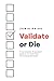 Validate or Die: A no-nonse...