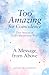 A Message from Above: True Stories of God's Mysterious Ways (Too Amazing for Coincidence, 7)