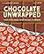 Chocolate Unwrapped: A Taste of the Science, History and Magic of Chocolate